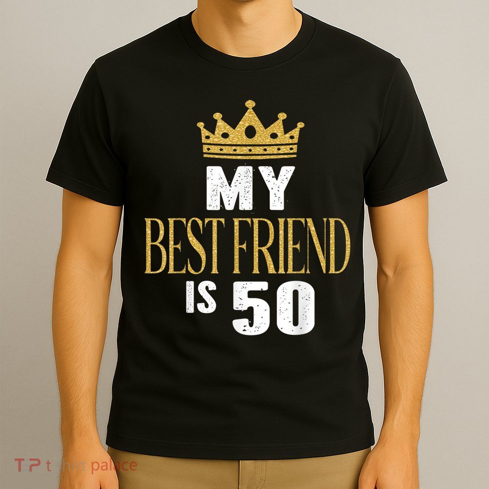 My Best Friend Is 50 Years Old 50th Birthday Party Matching T-Shirt