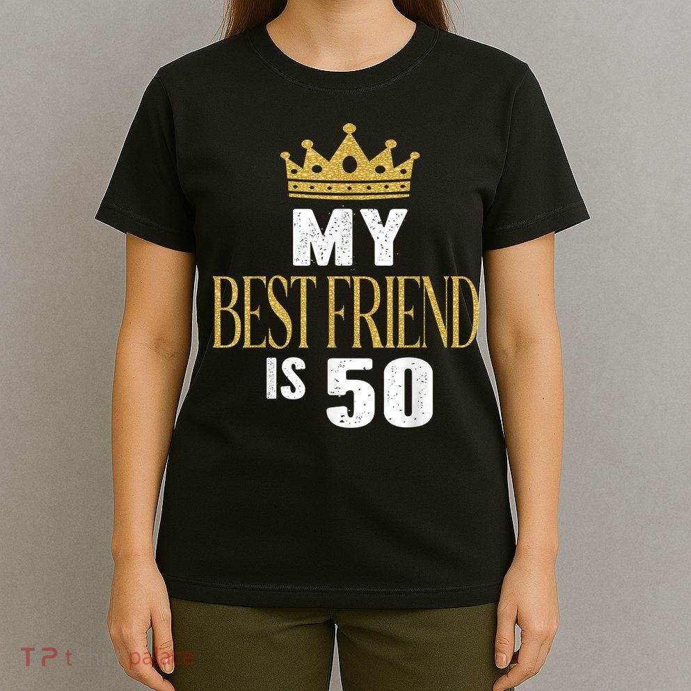 My Best Friend Is 50 Years Old 50th Birthday Party Matching T-Shirt