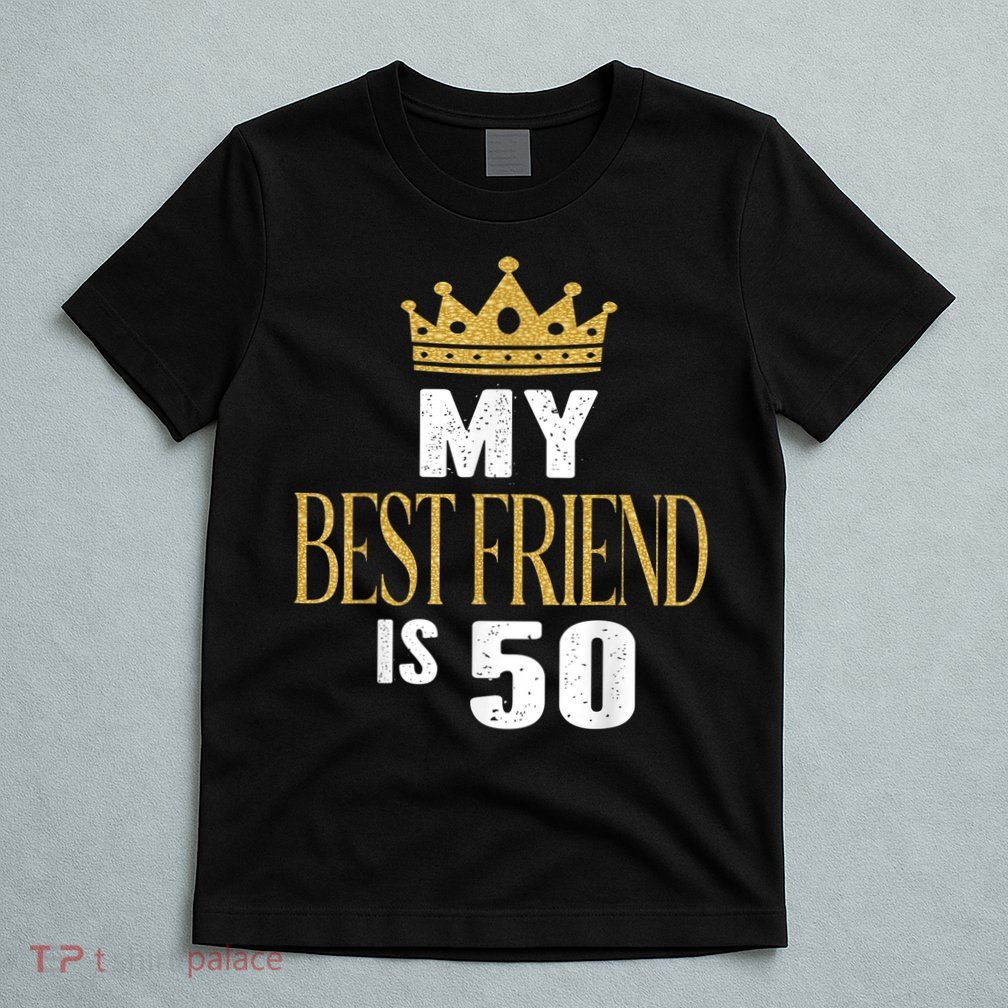 My Best Friend Is 50 Years Old 50th Birthday Party Matching T-Shirt