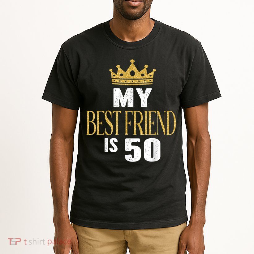My Best Friend Is 50 Years Old 50th Birthday Party Matching Tall T-Shirt