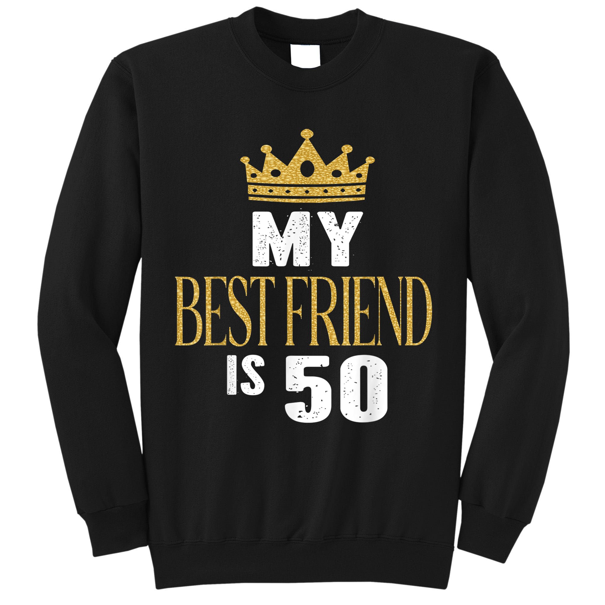 My Best Friend Is 50 Years Old 50th Birthday Party Matching Tall Sweatshirt