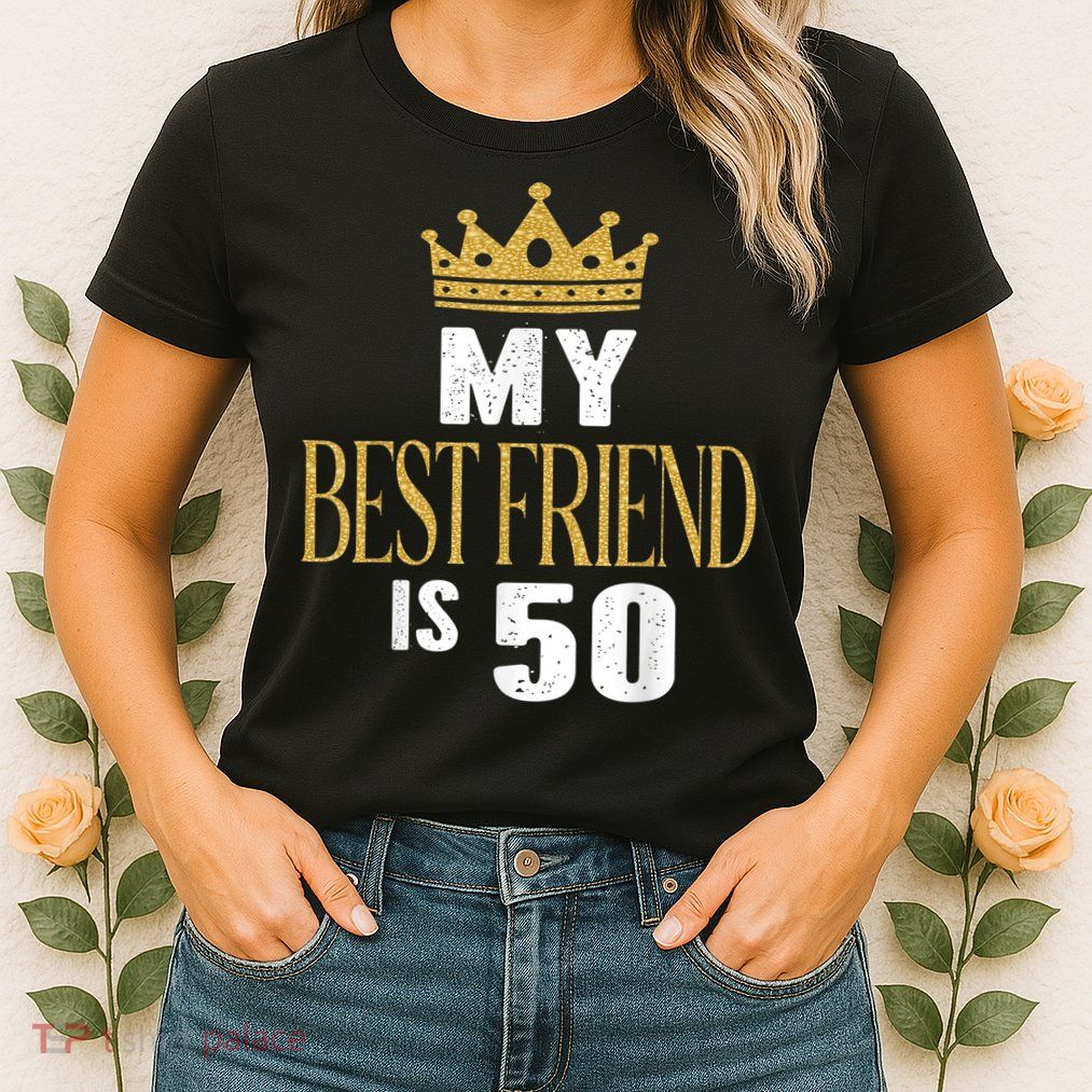 My Best Friend Is 50 Years Old 50th Birthday Party Matching Womens T-Shirt