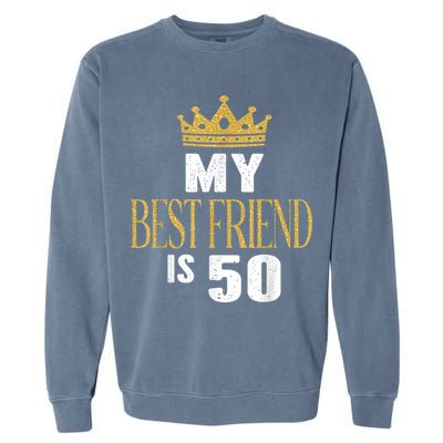 My Best Friend Is 50 Years Old 50th Birthday Party Matching Garment-Dyed Sweatshirt