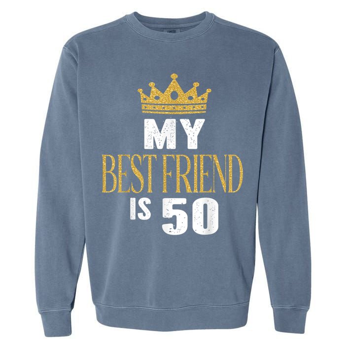 My Best Friend Is 50 Years Old 50th Birthday Party Matching Garment-Dyed Sweatshirt