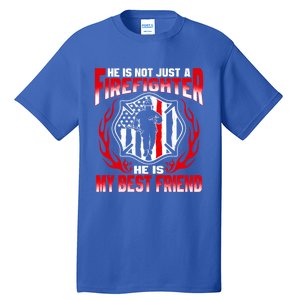 My Best Friend Is A Firefighter Hero Proud Fire Friend Gift Funny Gift Tall T-Shirt