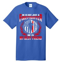 My Best Friend Is A Firefighter Hero Proud Fire Friend Gift Funny Gift Tall T-Shirt