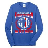 My Best Friend Is A Firefighter Hero Proud Fire Friend Gift Funny Gift Tall Long Sleeve T-Shirt