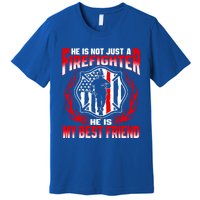 My Best Friend Is A Firefighter Hero Proud Fire Friend Gift Funny Gift Premium T-Shirt