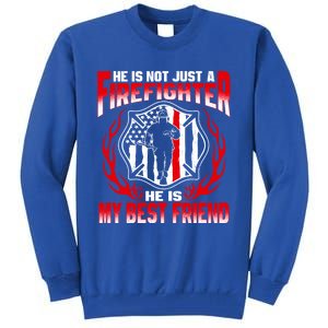 My Best Friend Is A Firefighter Hero Proud Fire Friend Gift Funny Gift Tall Sweatshirt