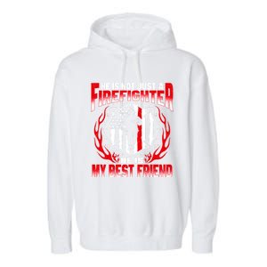 My Best Friend Is A Firefighter Hero Proud Fire Friend Gift Funny Gift Garment-Dyed Fleece Hoodie