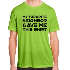 My Best Favorite Neighbor Me This Gift Funny Distressed Gift Adult ChromaSoft Performance T-Shirt