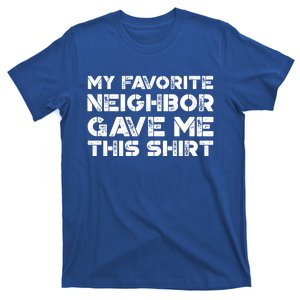 My Best Favorite Neighbor Me This Gift Funny Distressed Gift T-Shirt