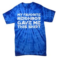 My Best Favorite Neighbor Me This Gift Funny Distressed Gift Tie-Dye T-Shirt