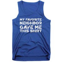 My Best Favorite Neighbor Me This Gift Funny Distressed Gift Tank Top