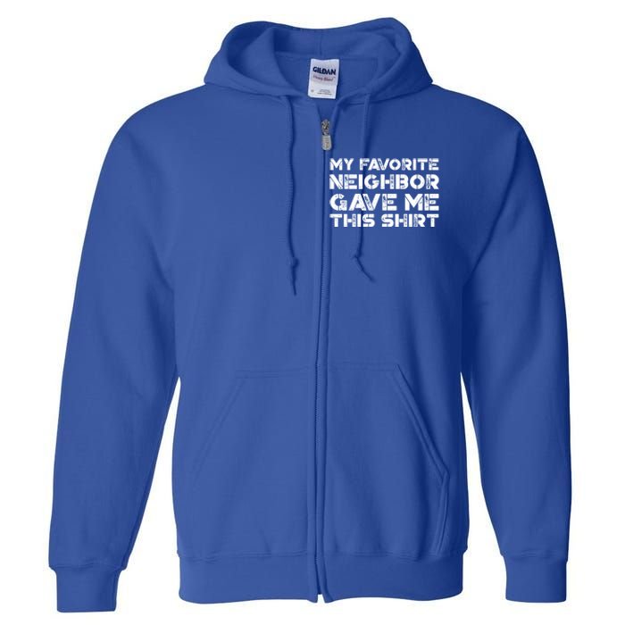 My Best Favorite Neighbor Me This Gift Funny Distressed Gift Full Zip Hoodie