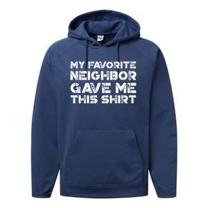 My Best Favorite Neighbor Me This Gift Funny Distressed Gift Performance Fleece Hoodie