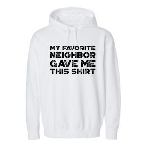 My Best Favorite Neighbor Me This Gift Funny Distressed Gift Garment-Dyed Fleece Hoodie