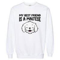 My Best Friend Is A Maltese Dog Garment-Dyed Sweatshirt