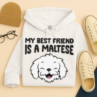 My Best Friend Is A Maltese Dog Hoodie