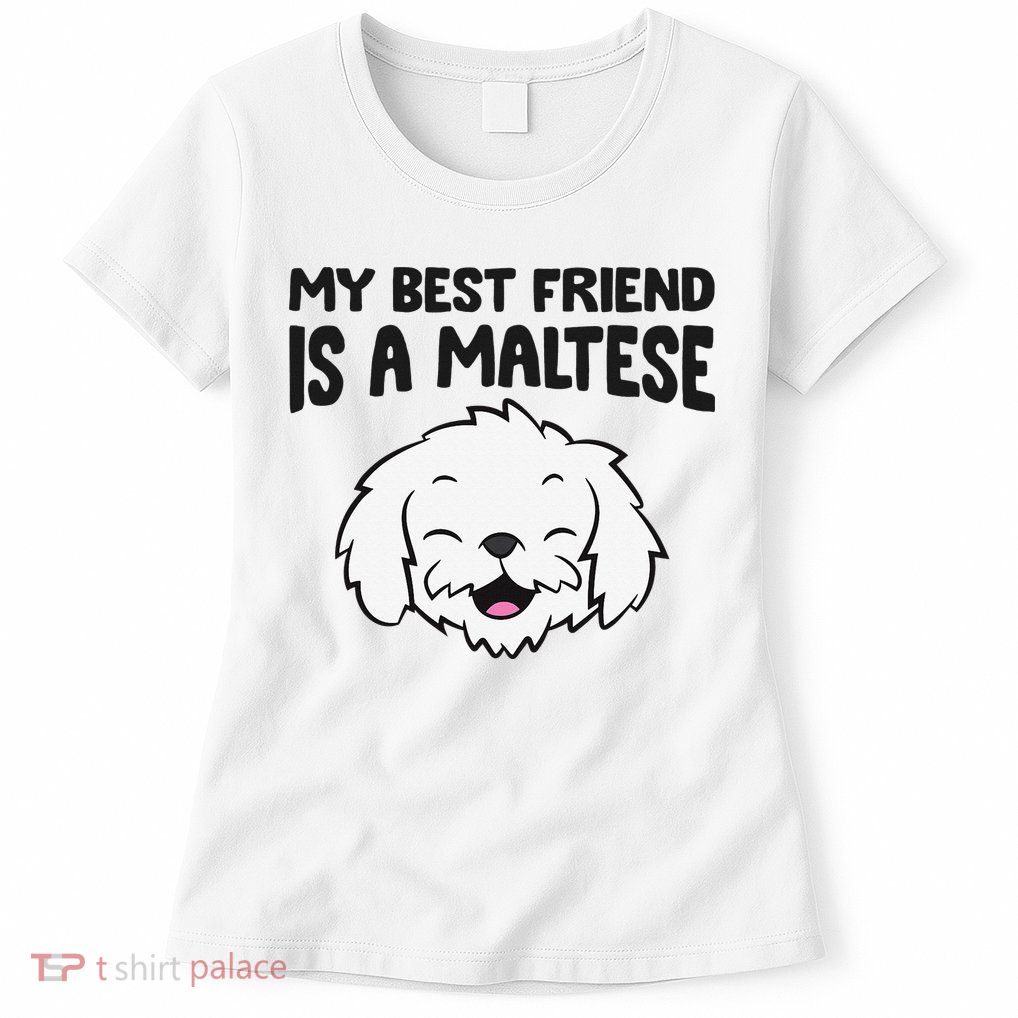 My Best Friend Is A Maltese Dog Womens T-Shirt