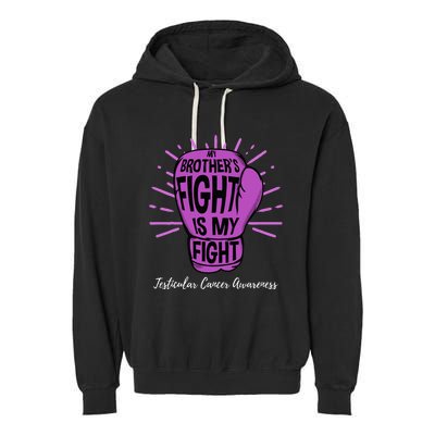 My Brothers Fight Is My Fight Testicular Cancer Awareness Garment-Dyed Fleece Hoodie