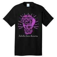 My Brothers Fight Is My Fight Testicular Cancer Awareness Tall T-Shirt