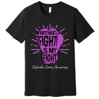 My Brothers Fight Is My Fight Testicular Cancer Awareness Premium T-Shirt