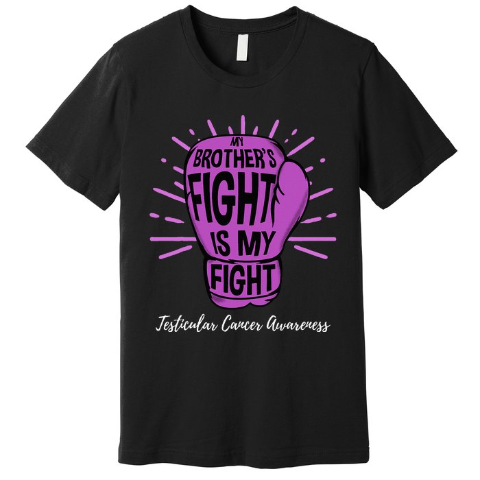 My Brothers Fight Is My Fight Testicular Cancer Awareness Premium T-Shirt