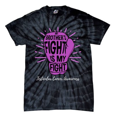 My Brothers Fight Is My Fight Testicular Cancer Awareness Tie-Dye T-Shirt