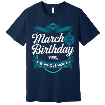 March Birthday Funny March is my Birthday Premium T-Shirt