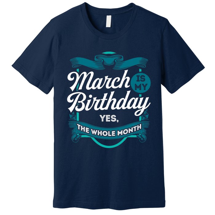 March Birthday Funny March is my Birthday Premium T-Shirt