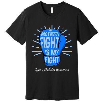 My Brothers Fight Is My Fight Type 1 Diabetes Awareness Premium T-Shirt