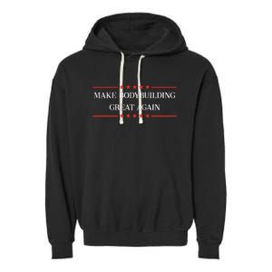 Make Bodybuilding Great Again Funny Bodybuilder Gift Garment-Dyed Fleece Hoodie