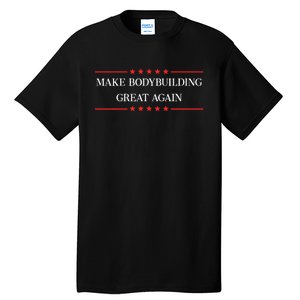 Make Bodybuilding Great Again Funny Bodybuilder Gift Tall T-Shirt