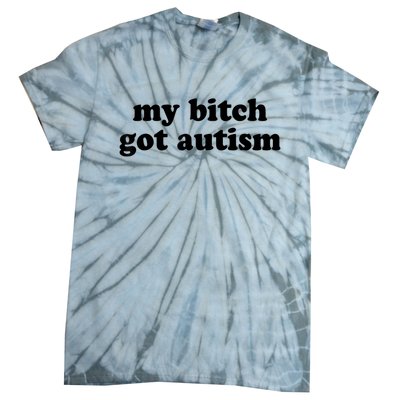 My Bitch Got Autism Autism Awareness Funny Sayings Tie-Dye T-Shirt