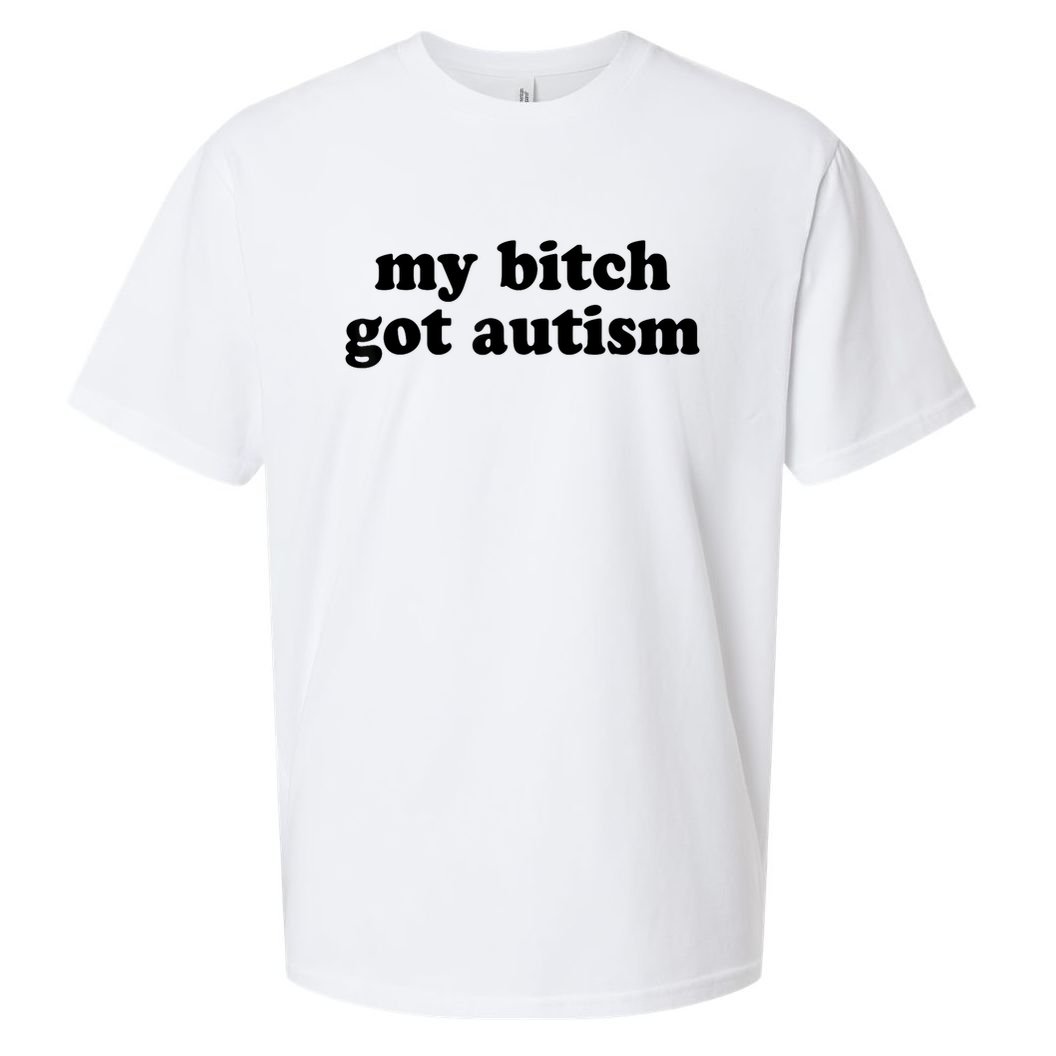My Bitch Got Autism Autism Awareness Funny Sayings Sueded Cloud Jersey T-Shirt