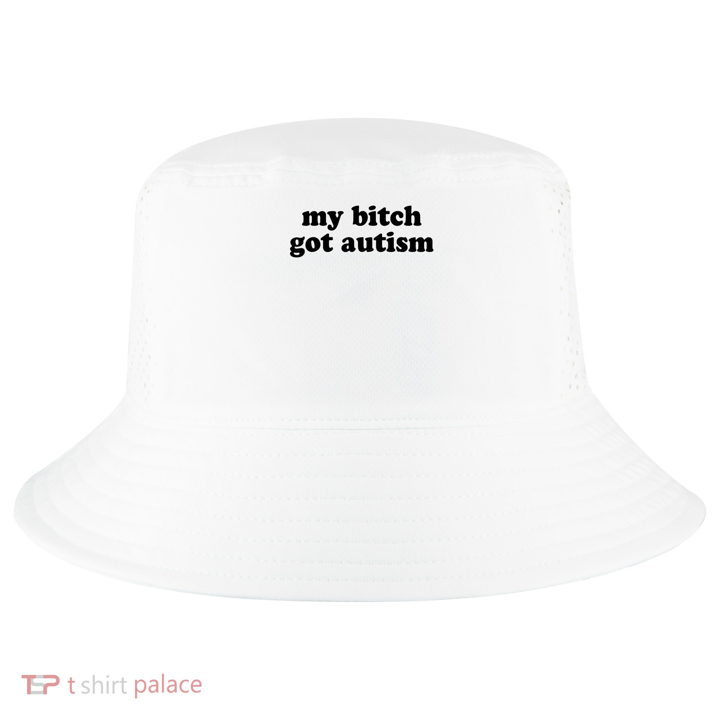 My Bitch Got Autism Autism Awareness Funny Sayings Cool Comfort Performance Bucket Hat