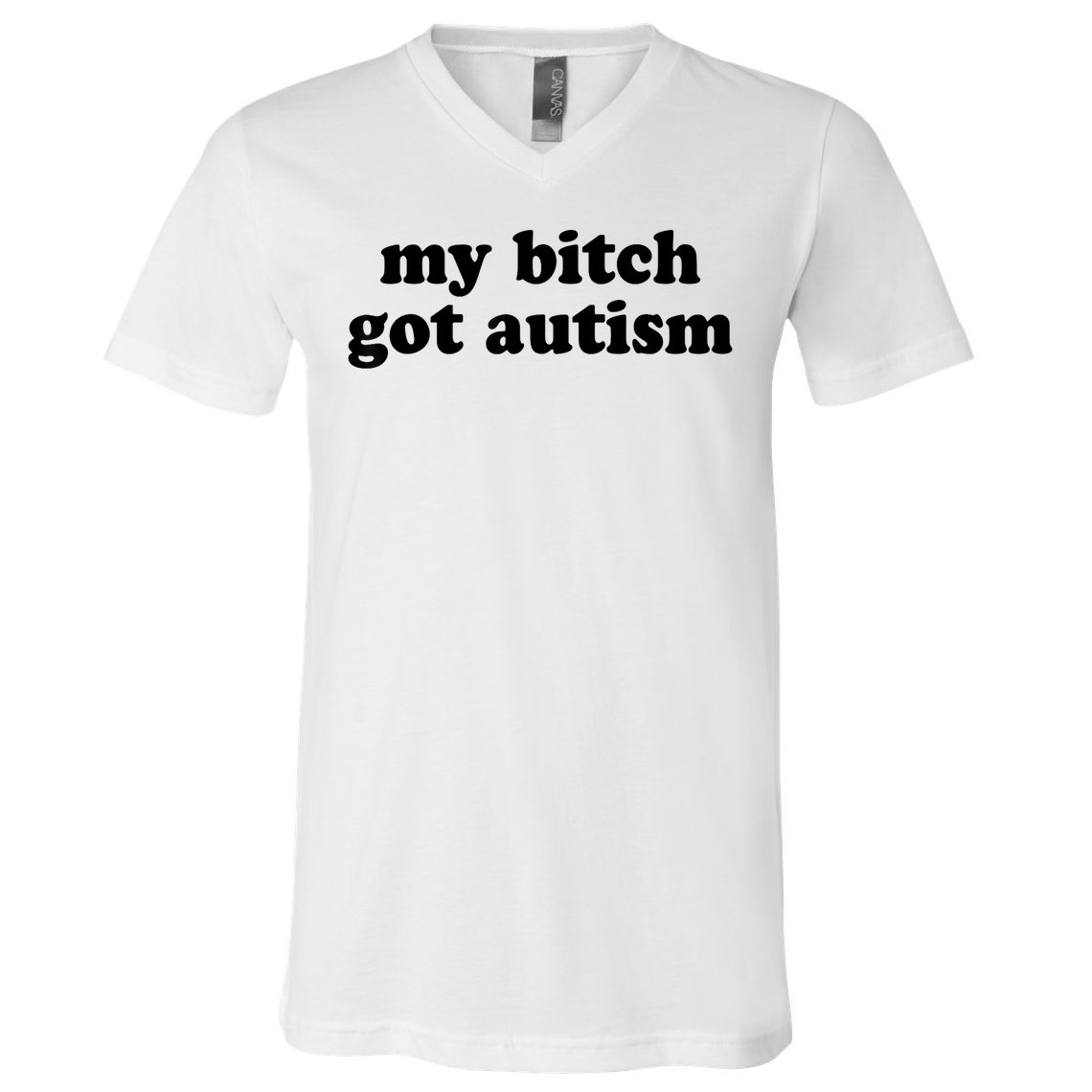 My Bitch Got Autism Autism Awareness Funny Sayings V-Neck T-Shirt