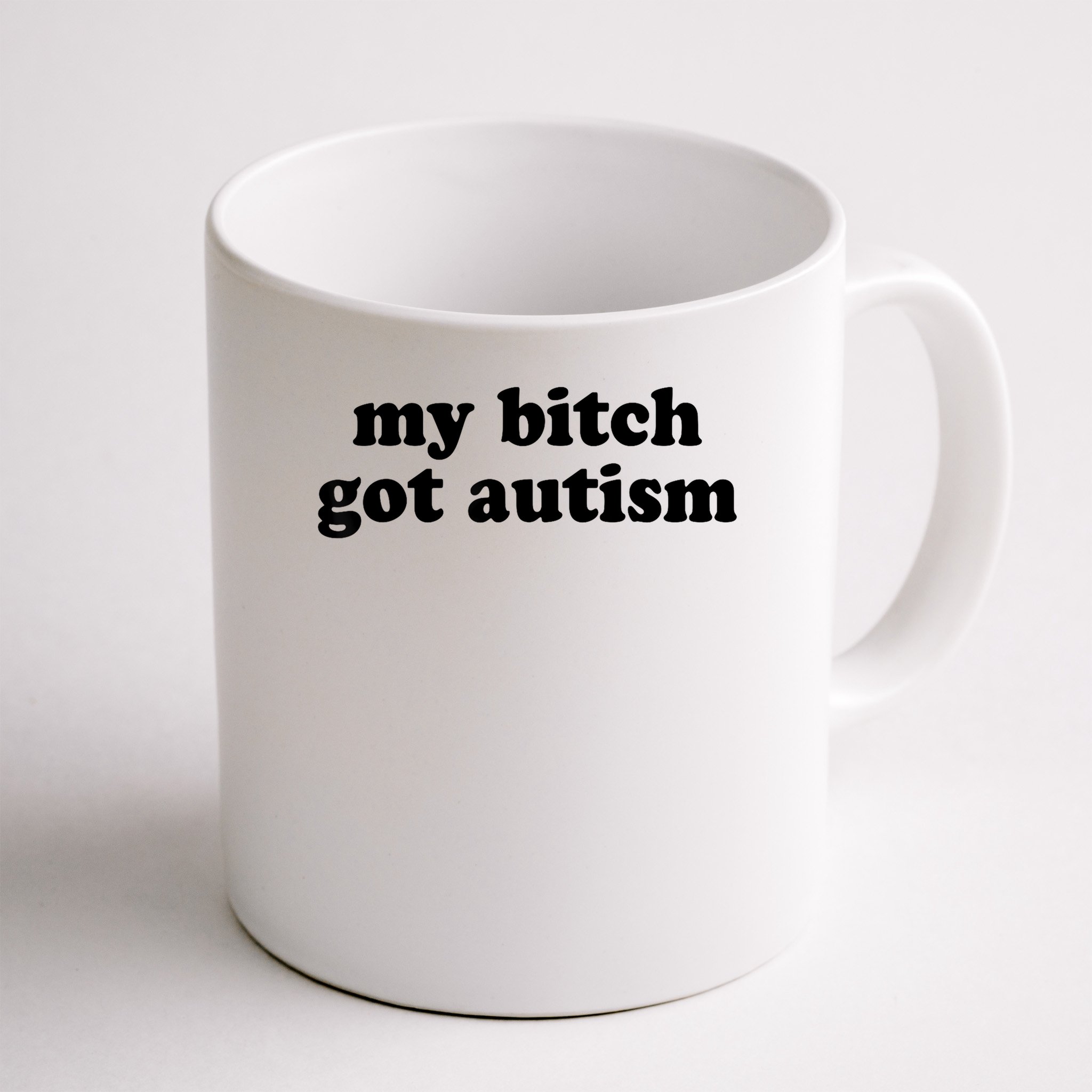 My Bitch Got Autism Autism Awareness Funny Sayings Mug