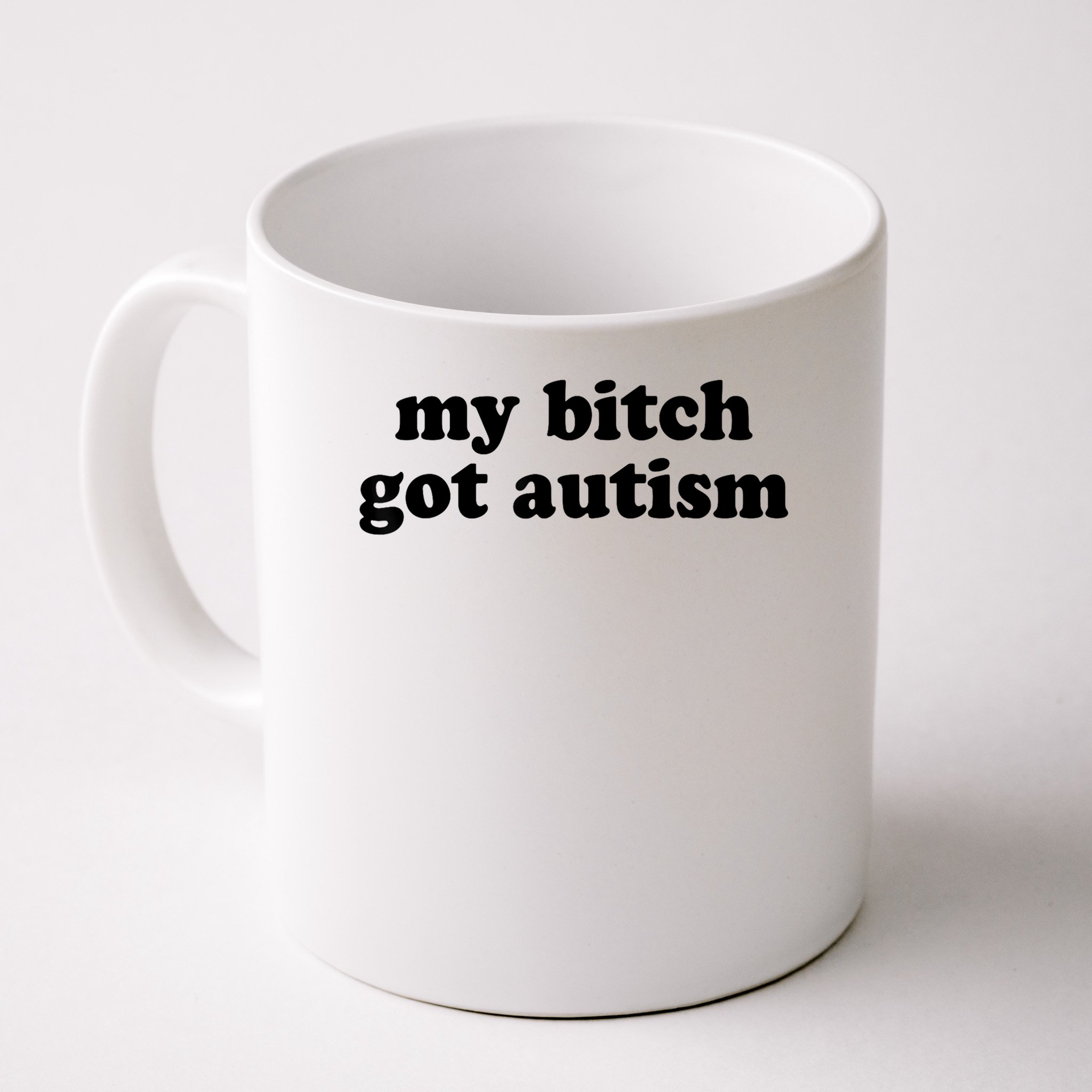 My Bitch Got Autism Autism Awareness Funny Sayings Mug