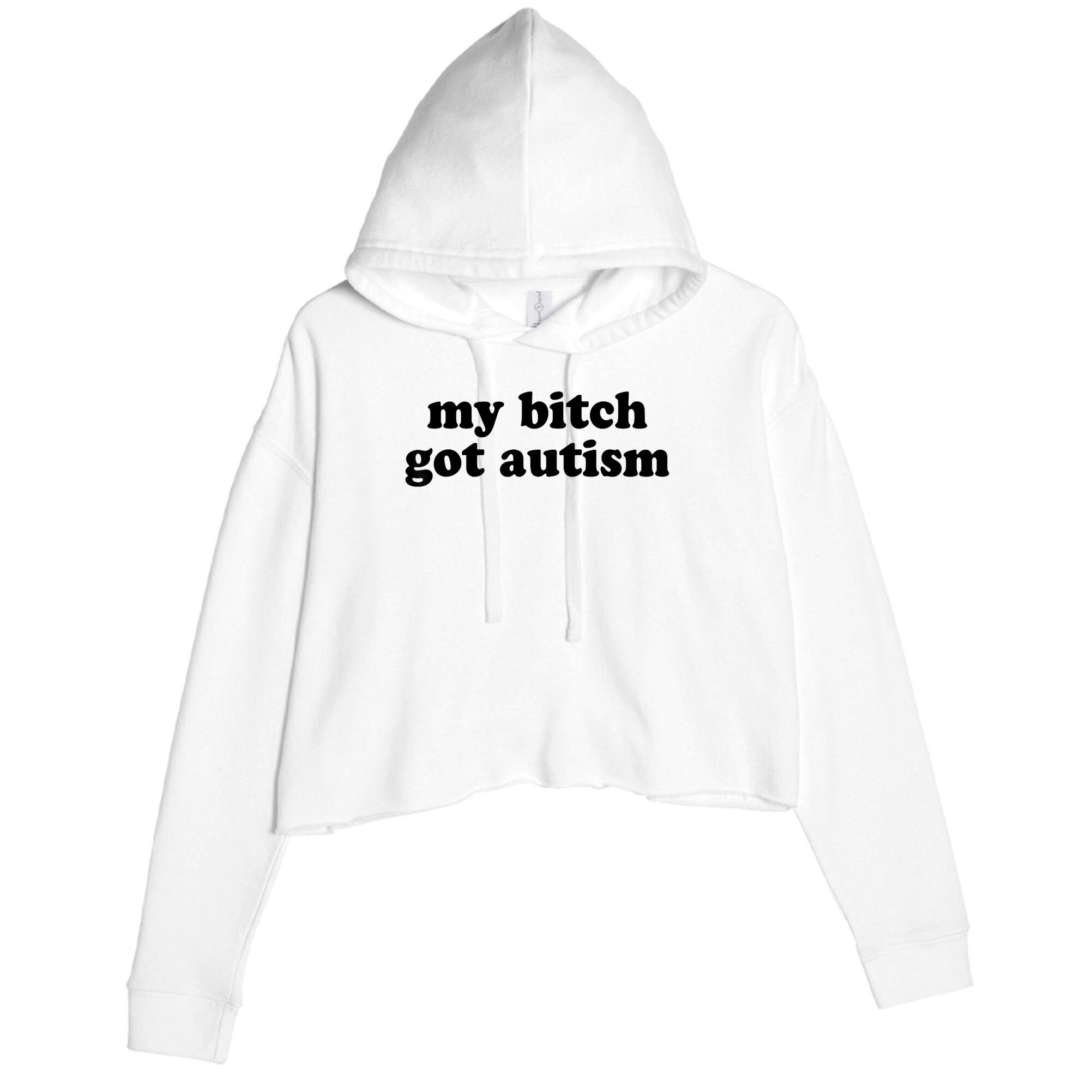 My Bitch Got Autism Autism Awareness Funny Sayings Crop Fleece Hoodie