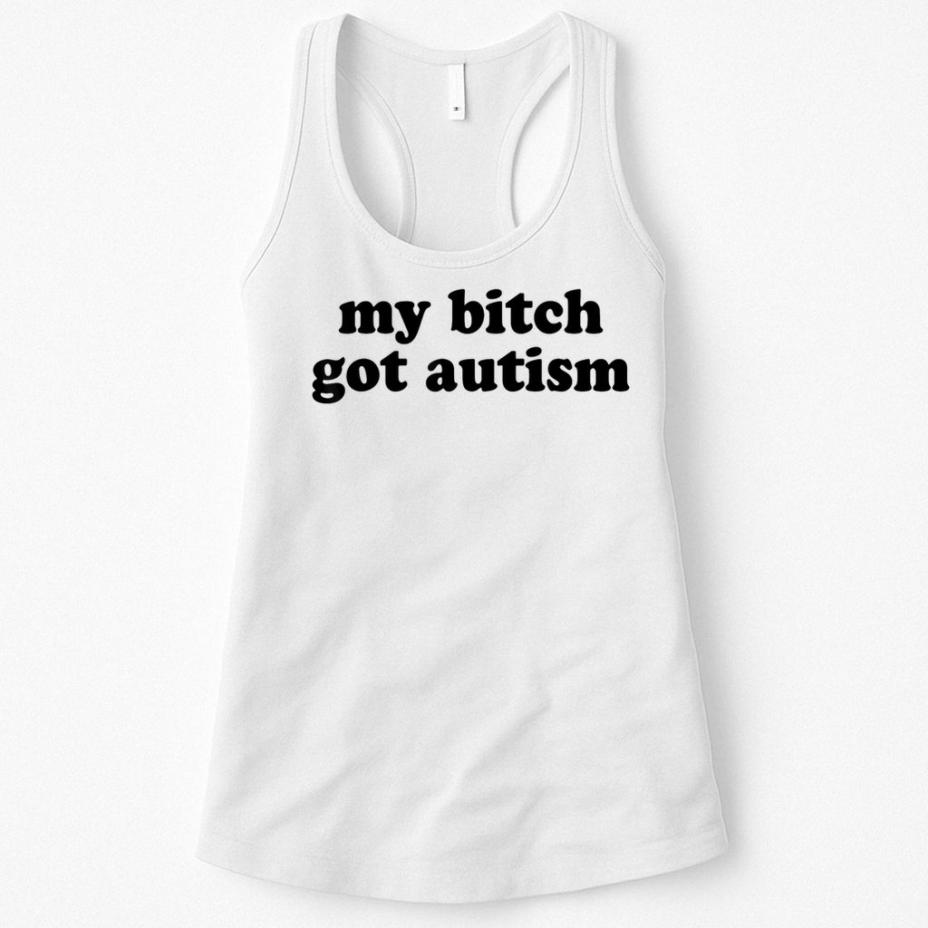 My Bitch Got Autism Autism Awareness Funny Sayings Womens Tank Top