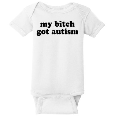 My Bitch Got Autism Autism Awareness Funny Sayings Baby Bodysuit
