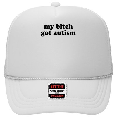 My Bitch Got Autism Autism Awareness Funny Sayings Trucker Hat
