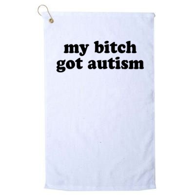 My Bitch Got Autism Autism Awareness Funny Sayings Golf Towel