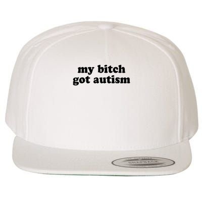 My Bitch Got Autism Autism Awareness Funny Sayings Wool Snapback Cap