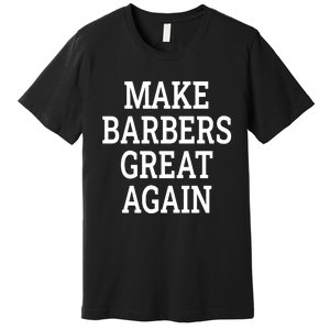 Make Barbers Great Again Premium T-Shirt