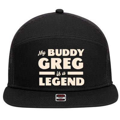 My Buddy Greg Is A Legend 7 Panel Mesh Trucker Snapback Hat