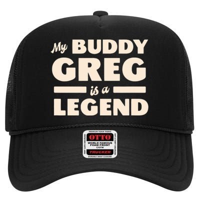 My Buddy Greg Is A Legend High Crown Mesh Back Trucker Hat