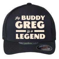 My Buddy Greg Is A Legend Flexfit Unipanel Trucker Cap